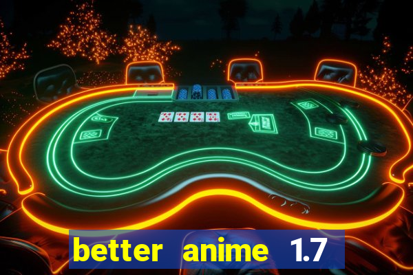 better anime 1.7 apk download